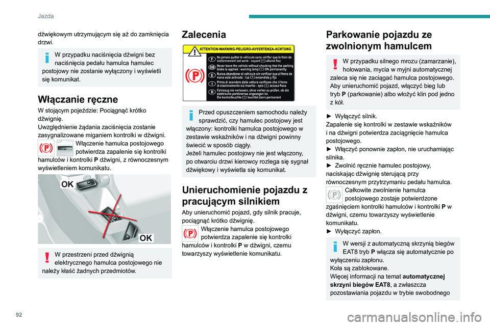Peugeot 308 2021 Instrukcja Obsługi (in Polish) 92
Jazda
obracania się kół, znajduje się w odpowiednim
rozdziale.
Wyłączanie działania
automatycznego
W pewnych sytuacjach, jak np. przy silnym
mrozie albo podczas holowania (przyczepa,
pom Peugeot 308 2021 Instrukcja Obsługi (in Polish) 92
Jazda
obracania się kół, znajduje się w odpowiednim
rozdziale.
Wyłączanie działania
automatycznego
W pewnych sytuacjach, jak np. przy silnym
mrozie albo podczas holowania (przyczepa,
pom