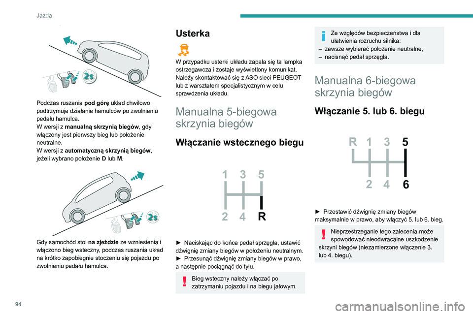 Peugeot 308 2021 Instrukcja Obsługi (in Polish) 94
Jazda
Włączanie wstecznego biegu
► Podnieść kołnierz pod gałką i przestawić
dźwignię zmiany biegów w lewo i do przodu.
Bieg wsteczny należy włączać po
zatrzymaniu pojazdu i na Peugeot 308 2021 Instrukcja Obsługi (in Polish) 94
Jazda
Włączanie wstecznego biegu
► Podnieść kołnierz pod gałką i przestawić
dźwignię zmiany biegów w lewo i do przodu.
Bieg wsteczny należy włączać po
zatrzymaniu pojazdu i na