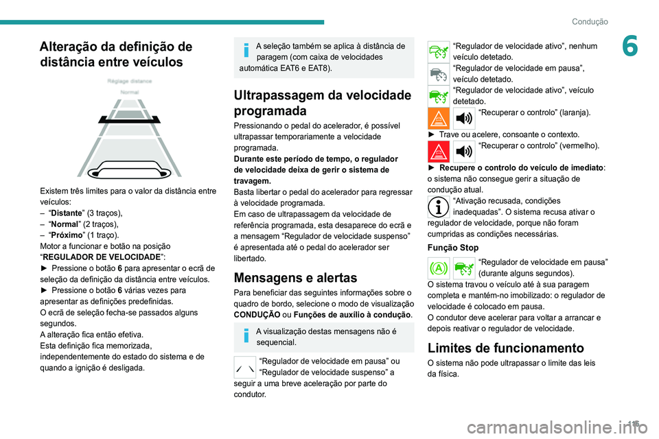 Peugeot 308 2021  Manual do proprietário (in Portuguese) 11 5
Condução
6Alteração da definição de distância entre veículos
 
 
Existem três limites para o valor da distância entre 
veículos:
–
  “Distante” (3 traços),
–
  “Normal” (2