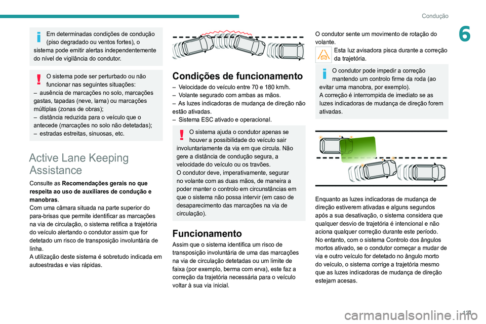 Peugeot 308 2021 Manual do proprietário (in Portuguese) 121
Condução
6Em determinadas condições de condução
(piso degradado ou ventos fortes), o
sistema pode emitir alertas independentemente
do nível de vigilância do condutor.
O sistema pode ser Peugeot 308 2021 Manual do proprietário (in Portuguese) 121
Condução
6Em determinadas condições de condução
(piso degradado ou ventos fortes), o
sistema pode emitir alertas independentemente
do nível de vigilância do condutor.
O sistema pode ser