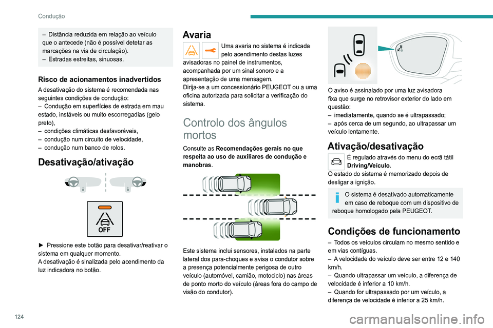 Peugeot 308 2021 Manual do proprietário (in Portuguese) 124
Condução
– Distância reduzida em relação ao veículo
que o antecede (não é possível detetar as
marcações na via de circulação).
–
Estradas estreitas, sinuosas.
Risco de acionam Peugeot 308 2021 Manual do proprietário (in Portuguese) 124
Condução
– Distância reduzida em relação ao veículo
que o antecede (não é possível detetar as
marcações na via de circulação).
–
Estradas estreitas, sinuosas.
Risco de acionam
