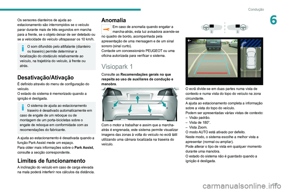 Peugeot 308 2021 Manual do proprietário (in Portuguese) 127
Condução
6Os sensores dianteiros de ajuda ao
estacionamento são interrompidos se o veículo
parar durante mais de três segundos em marcha
para a frente, se o objeto deixar de ser detetado o Peugeot 308 2021 Manual do proprietário (in Portuguese) 127
Condução
6Os sensores dianteiros de ajuda ao
estacionamento são interrompidos se o veículo
parar durante mais de três segundos em marcha
para a frente, se o objeto deixar de ser detetado o