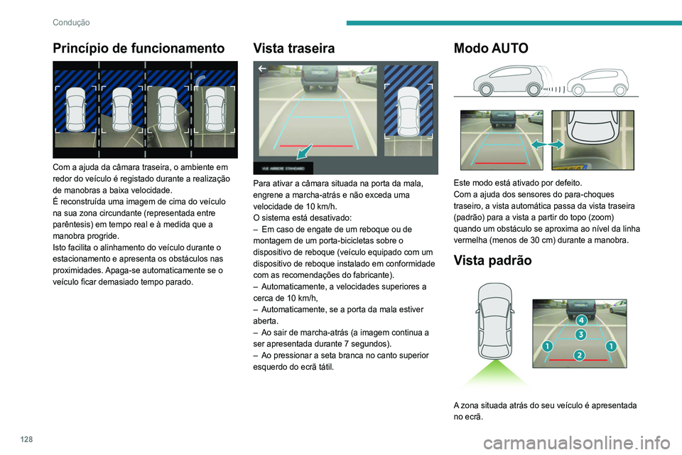 Peugeot 308 2021 Manual do proprietário (in Portuguese) 128
Condução
Princípio de funcionamento
Com a ajuda da câmara traseira, o ambiente em
redor do veículo é registado durante a realização
de manobras a baixa velocidade.
É reconstruída um Peugeot 308 2021 Manual do proprietário (in Portuguese) 128
Condução
Princípio de funcionamento
Com a ajuda da câmara traseira, o ambiente em
redor do veículo é registado durante a realização
de manobras a baixa velocidade.
É reconstruída um