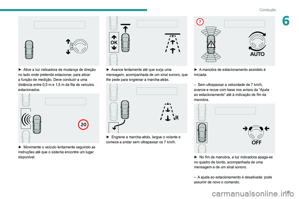 Peugeot 308 2021 Manual do proprietário (in Portuguese) 131
Condução
6
► Ative a luz indicadora de mudança de direção
no lado onde pretende estacionar , para ativar
a função de medição. Deve conduzir a uma
distância entre 0,5 m e 1,5 m da Peugeot 308 2021 Manual do proprietário (in Portuguese) 131
Condução
6
► Ative a luz indicadora de mudança de direção
no lado onde pretende estacionar , para ativar
a função de medição. Deve conduzir a uma
distância entre 0,5 m e 1,5 m da