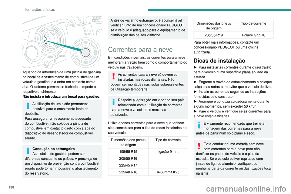 Peugeot 308 2021 Manual do proprietário (in Portuguese) 138
Informações práticas
Resguardo para países de
muito frio
Dispositivo amovível que permite evitar a
acumulação de neve ao nível do ventilador de
arrefecimento do radiador.
É aconselháv Peugeot 308 2021 Manual do proprietário (in Portuguese) 138
Informações práticas
Resguardo para países de
muito frio
Dispositivo amovível que permite evitar a
acumulação de neve ao nível do ventilador de
arrefecimento do radiador.
É aconselháv