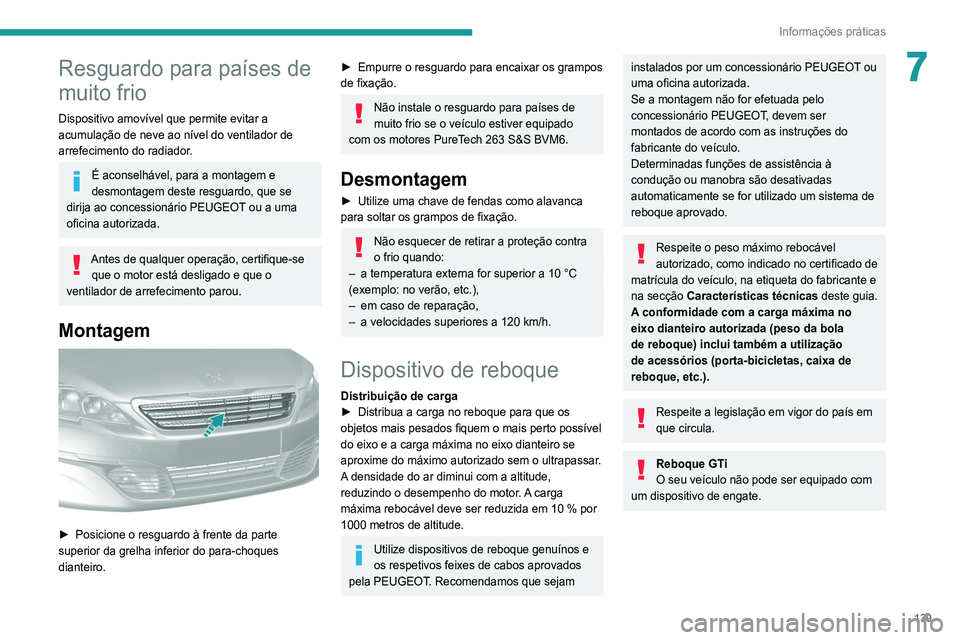 Peugeot 308 2021 Manual do proprietário (in Portuguese) 139
Informações práticas
7Resguardo para países de
muito frio
Dispositivo amovível que permite evitar a
acumulação de neve ao nível do ventilador de
arrefecimento do radiador.
É aconselhá Peugeot 308 2021 Manual do proprietário (in Portuguese) 139
Informações práticas
7Resguardo para países de
muito frio
Dispositivo amovível que permite evitar a
acumulação de neve ao nível do ventilador de
arrefecimento do radiador.
É aconselhá