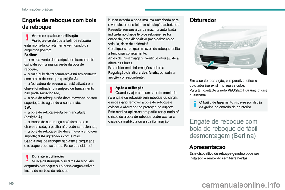 Peugeot 308 2021 Manual do proprietário (in Portuguese) 140
Informações práticas
Engate de reboque com bola
de reboque
Antes de qualquer utilização
Assegure-se de que a bola de reboque
está montada corretamente verificando os
seguintes pontos:
Ber Peugeot 308 2021 Manual do proprietário (in Portuguese) 140
Informações práticas
Engate de reboque com bola
de reboque
Antes de qualquer utilização
Assegure-se de que a bola de reboque
está montada corretamente verificando os
seguintes pontos:
Ber