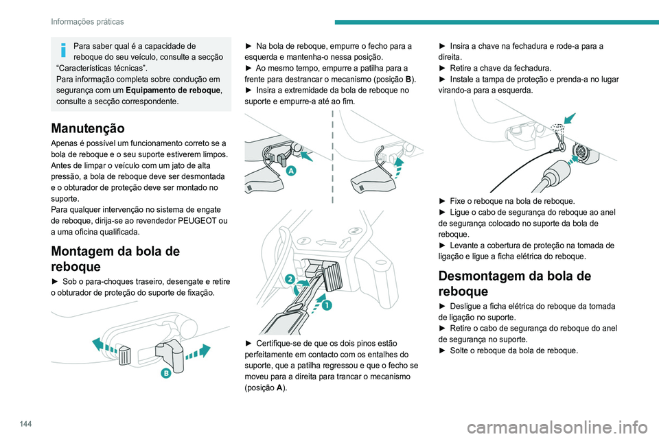 Peugeot 308 2021 Manual do proprietário (in Portuguese) 144
Informações práticas
Para saber qual é a capacidade de
reboque do seu veículo, consulte a secção
“Características técnicas”.
Para informação completa sobre condução em
seguran Peugeot 308 2021 Manual do proprietário (in Portuguese) 144
Informações práticas
Para saber qual é a capacidade de
reboque do seu veículo, consulte a secção
“Características técnicas”.
Para informação completa sobre condução em
seguran
