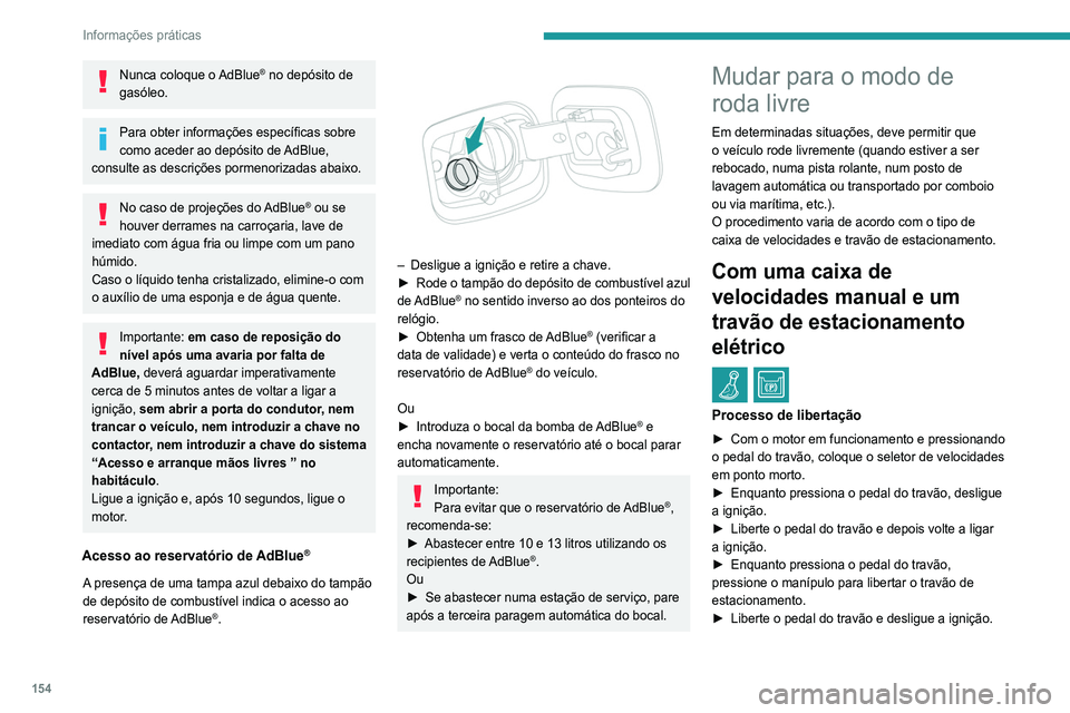 Peugeot 308 2021 Manual do proprietário (in Portuguese) 154
Informações práticas
Reverter para funcionamento normal
► Enquanto pressiona o pedal do travão, reinicie
o motor.
Com uma caixa de
velocidades automática e o
travão de estacionamento
e Peugeot 308 2021 Manual do proprietário (in Portuguese) 154
Informações práticas
Reverter para funcionamento normal
► Enquanto pressiona o pedal do travão, reinicie
o motor.
Com uma caixa de
velocidades automática e o
travão de estacionamento
e