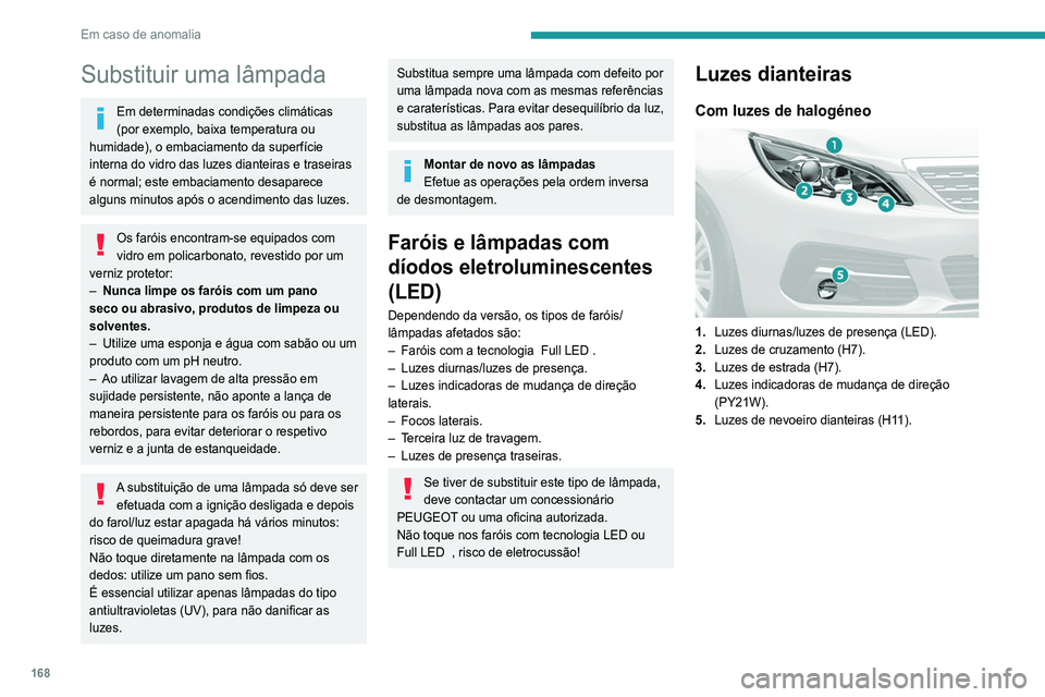 Peugeot 308 2021 Manual do proprietário (in Portuguese) 168
Em caso de anomalia
Com luzes de tecnologia “full LED”
1.Luzes diurnas/luzes de presença (LED).
2. Luzes de cruzamento (LED).
3. Luzes de estrada (LED).
4. Luzes indicadoras de mudança de Peugeot 308 2021 Manual do proprietário (in Portuguese) 168
Em caso de anomalia
Com luzes de tecnologia “full LED”
1.Luzes diurnas/luzes de presença (LED).
2. Luzes de cruzamento (LED).
3. Luzes de estrada (LED).
4. Luzes indicadoras de mudança de