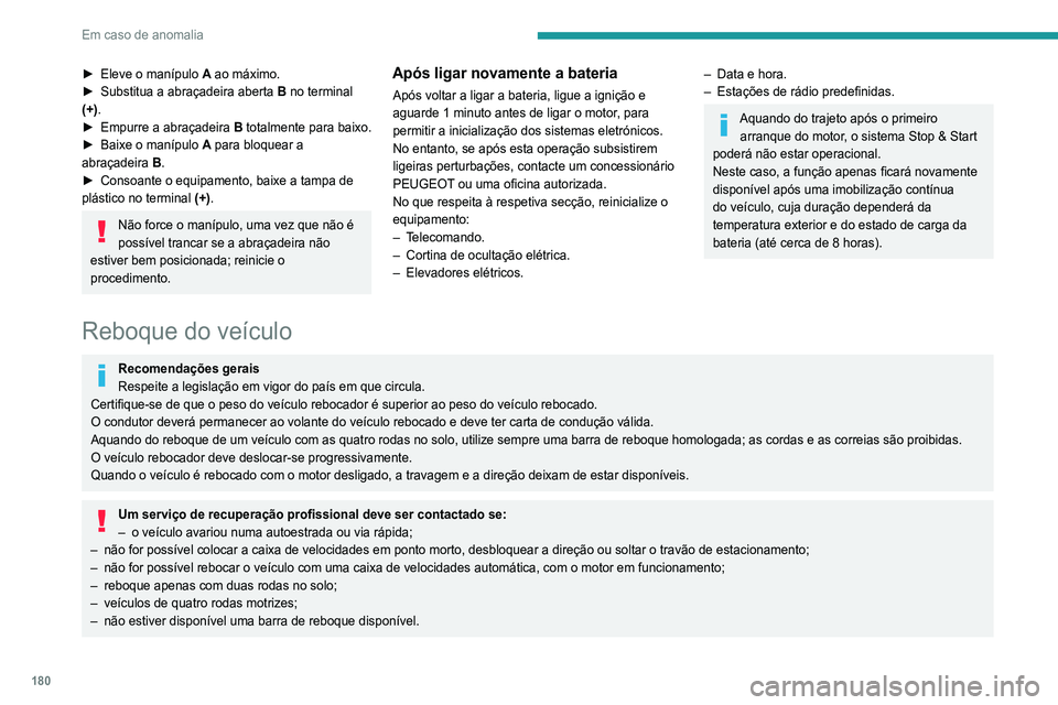 Peugeot 308 2021 Manual do proprietário (in Portuguese) 180
Em caso de anomalia
Acesso às ferramentas
Para obter mais informações sobre como aceder
ao kit de ferramentas, consulte a secção
correspondente.
Rebocar o veículo
Para aceder à rosca do p Peugeot 308 2021 Manual do proprietário (in Portuguese) 180
Em caso de anomalia
Acesso às ferramentas
Para obter mais informações sobre como aceder
ao kit de ferramentas, consulte a secção
correspondente.
Rebocar o veículo
Para aceder à rosca do p