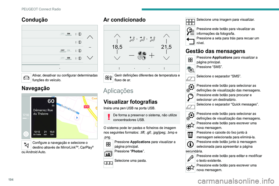 Peugeot 308 2021  Manual do proprietário (in Portuguese) 194
PEUGEOT Connect Radio
Pressione o caixote do lixo para eliminar a 
mensagem.
Rádio
Selecionar uma estação
Pressione Radio Media para visualizar a 
página principal.
Pressione um dos botões pa