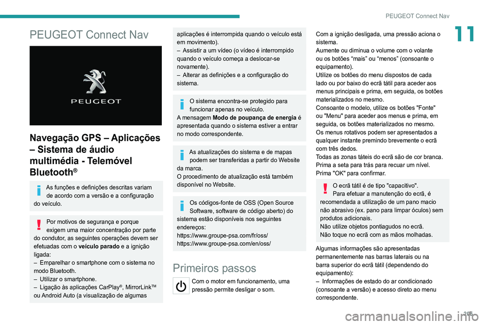Peugeot 308 2021  Manual do proprietário (in Portuguese) 205
PEUGEOT Connect Nav
11PEUGEOT Connect Nav 
 
Navegação GPS – Aplicações 
– Sistema de áudio 
multimédia - Telemóvel 
Bluetooth
®
As funções e definições descritas variam de acordo 