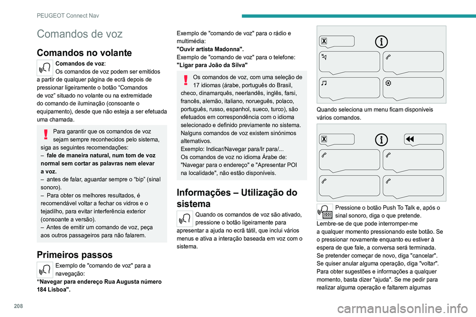 Peugeot 308 2021  Manual do proprietário (in Portuguese) 208
PEUGEOT Connect Nav
Comandos de voz
Comandos no volante
Comandos de voz:
Os comandos de voz podem ser emitidos 
a partir de qualquer página de ecrã depois de 
pressionar ligeiramente o botão 
