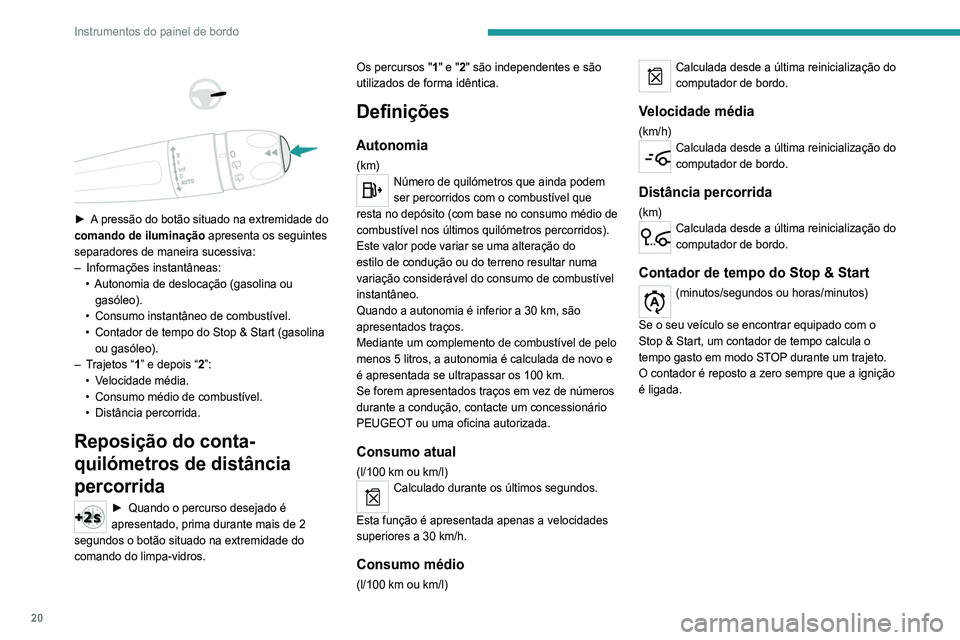 Peugeot 308 2021  Manual do proprietário (in Portuguese) 20
Instrumentos do painel de bordo
 
 
 
 
► A pressão do botão situado na extremidade do 
comando de iluminação  apresenta os seguintes 
separadores de maneira sucessiva:
–
 
Informações in