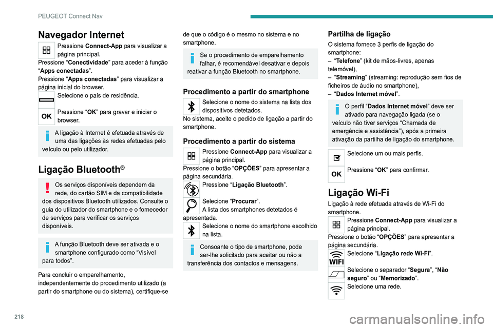 Peugeot 308 2021 Manual do proprietário (in Portuguese) 218
PEUGEOT Connect Nav
Navegador Internet
Pressione Connect-App para visualizar a
página principal.
Pressione “ Conectividade” para aceder à função
“Apps conectadas”.
Pressione “ Apps Peugeot 308 2021 Manual do proprietário (in Portuguese) 218
PEUGEOT Connect Nav
Navegador Internet
Pressione Connect-App para visualizar a
página principal.
Pressione “ Conectividade” para aceder à função
“Apps conectadas”.
Pressione “ Apps