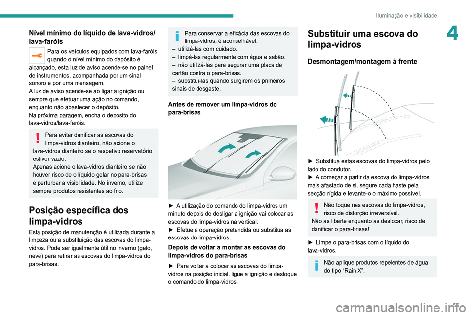 Peugeot 308 2021 Manual do proprietário (in Portuguese) 59
Iluminação e visibilidade
4Nível mínimo do líquido de lava-vidros/
lava-faróis
Para os veículos equipados com lava-faróis,
quando o nível mínimo do depósito é
alcançado, esta luz de Peugeot 308 2021 Manual do proprietário (in Portuguese) 59
Iluminação e visibilidade
4Nível mínimo do líquido de lava-vidros/
lava-faróis
Para os veículos equipados com lava-faróis,
quando o nível mínimo do depósito é
alcançado, esta luz de