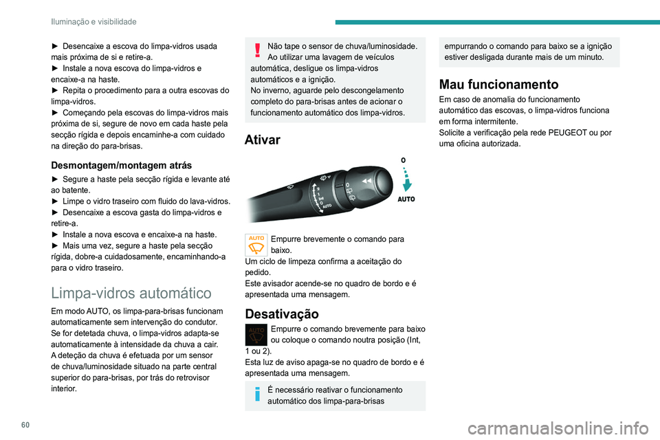 Peugeot 308 2021 Manual do proprietário (in Portuguese) 60
Iluminação e visibilidade
► Desencaixe a escova do limpa-vidros usada
mais próxima de si e retire-a.
►
Instale a nova escova do limpa-vidros e
encaixe-a na haste.
►
Repita o procedi Peugeot 308 2021 Manual do proprietário (in Portuguese) 60
Iluminação e visibilidade
► Desencaixe a escova do limpa-vidros usada
mais próxima de si e retire-a.
►
Instale a nova escova do limpa-vidros e
encaixe-a na haste.
►
Repita o procedi