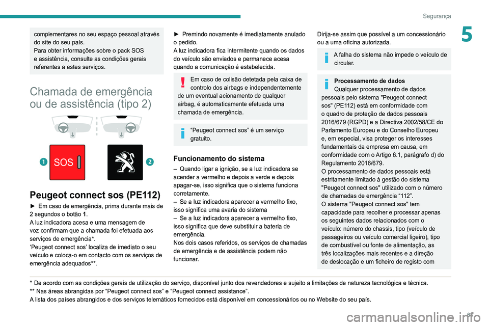 Peugeot 308 2021 Manual do proprietário (in Portuguese) 63
Segurança
5complementares no seu espaço pessoal através
do site do seu país.
Para obter informações sobre o pack SOS
e assistência, consulte as condições gerais
referentes a estes servi Peugeot 308 2021 Manual do proprietário (in Portuguese) 63
Segurança
5complementares no seu espaço pessoal através
do site do seu país.
Para obter informações sobre o pack SOS
e assistência, consulte as condições gerais
referentes a estes servi