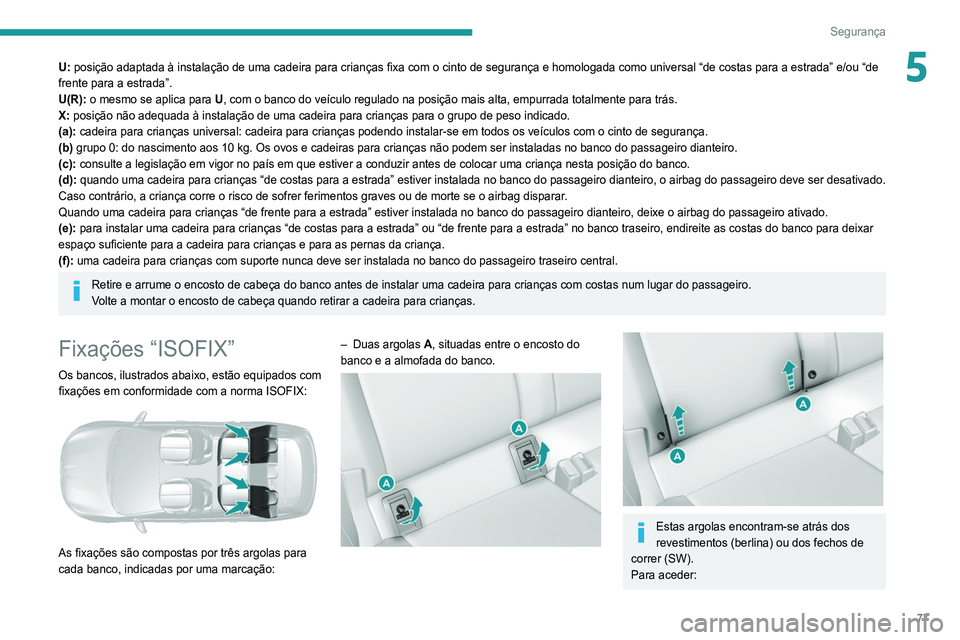 Peugeot 308 2021 Manual do proprietário (in Portuguese) 77
Segurança
5U: posição adaptada à instalação de uma cadeira para crianças fixa com o cinto de segurança e homologada como universal “de costas para a estrada” e/ou “de
frente para a e Peugeot 308 2021 Manual do proprietário (in Portuguese) 77
Segurança
5U: posição adaptada à instalação de uma cadeira para crianças fixa com o cinto de segurança e homologada como universal “de costas para a estrada” e/ou “de
frente para a e