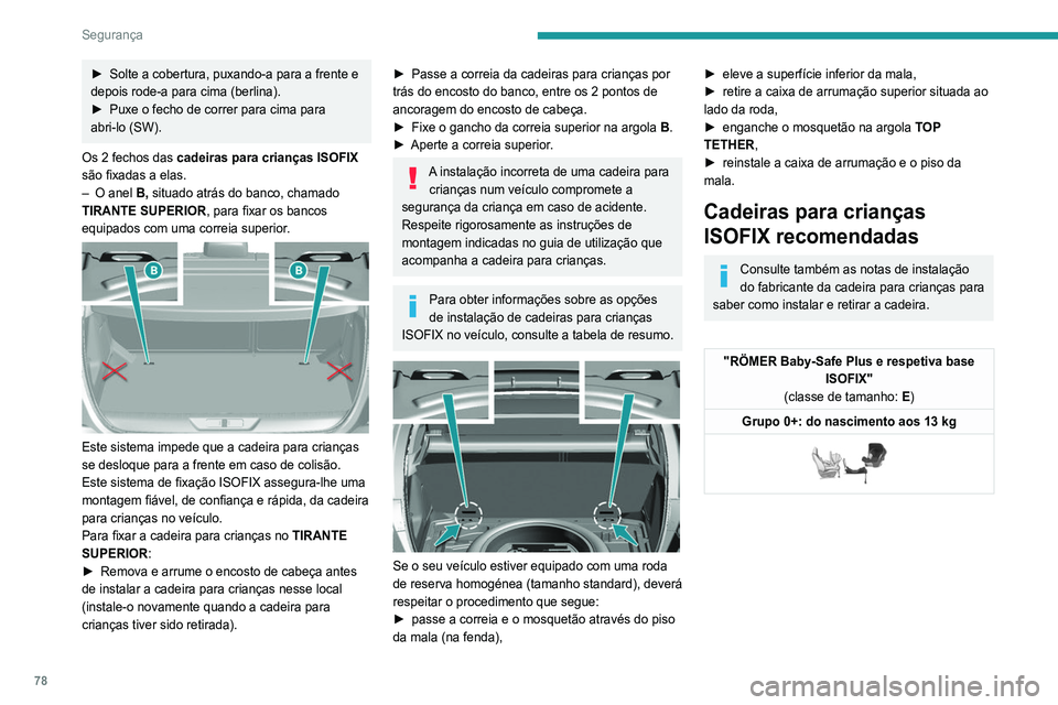 Peugeot 308 2021 Manual do proprietário (in Portuguese) 78
Segurança
► Solte a cobertura, puxando-a para a frente e
depois rode-a para cima (berlina).
►
Puxe o fecho de correr para cima para
abri-lo (SW).
Os 2 fechos das
cadeiras para crianças Peugeot 308 2021 Manual do proprietário (in Portuguese) 78
Segurança
► Solte a cobertura, puxando-a para a frente e
depois rode-a para cima (berlina).
►
Puxe o fecho de correr para cima para
abri-lo (SW).
Os 2 fechos das
cadeiras para crianças
