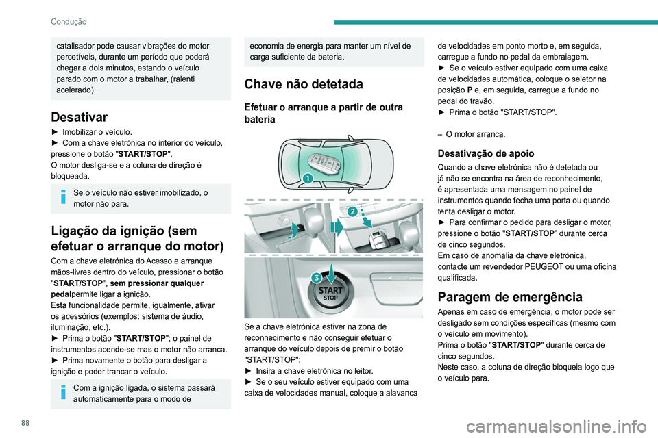 Peugeot 308 2021 Manual do proprietário (in Portuguese) 88
Condução
catalisador pode causar vibrações do motor
percetíveis, durante um período que poderá
chegar a dois minutos, estando o veículo
parado com o motor a trabalhar, (ralenti
acelerad Peugeot 308 2021 Manual do proprietário (in Portuguese) 88
Condução
catalisador pode causar vibrações do motor
percetíveis, durante um período que poderá
chegar a dois minutos, estando o veículo
parado com o motor a trabalhar, (ralenti
acelerad