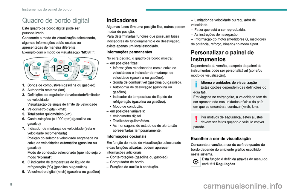 Peugeot 308 2021  Manual do proprietário (in Portuguese) 8
Instrumentos do painel de bordo
Quadro de bordo digital
Este quadro de bordo digital pode ser 
personalizado.
Consoante o modo de visualização selecionado, 
algumas informações estão ocultas ou