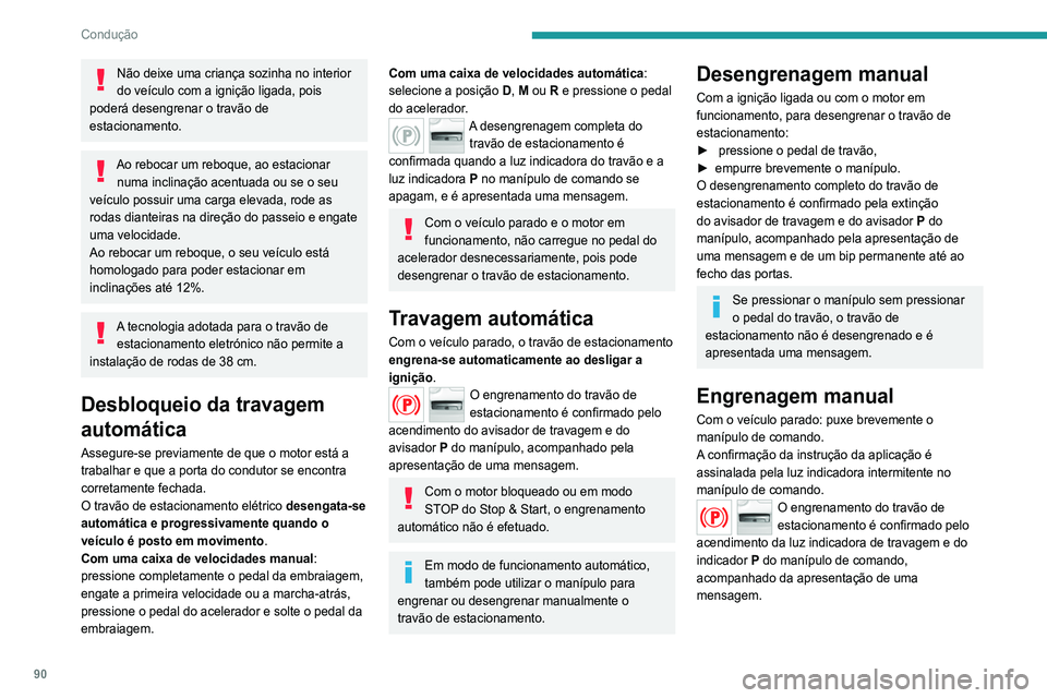 Peugeot 308 2021 Manual do proprietário (in Portuguese) 90
Condução
Não deixe uma criança sozinha no interior
do veículo com a ignição ligada, pois
poderá desengrenar o travão de
estacionamento.
Ao rebocar um reboque, ao estacionar numa inclin Peugeot 308 2021 Manual do proprietário (in Portuguese) 90
Condução
Não deixe uma criança sozinha no interior
do veículo com a ignição ligada, pois
poderá desengrenar o travão de
estacionamento.
Ao rebocar um reboque, ao estacionar numa inclin