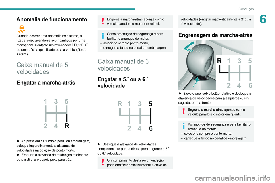 Peugeot 308 2021 Manual do proprietário (in Portuguese) 93
Condução
6Anomalia de funcionamento
Quando ocorrer uma anomalia no sistema, a
luz de aviso acende-se acompanhada por uma
mensagem. Contacte um revendedor PEUGEOT
ou uma oficina qualificada p Peugeot 308 2021 Manual do proprietário (in Portuguese) 93
Condução
6Anomalia de funcionamento
Quando ocorrer uma anomalia no sistema, a
luz de aviso acende-se acompanhada por uma
mensagem. Contacte um revendedor PEUGEOT
ou uma oficina qualificada p