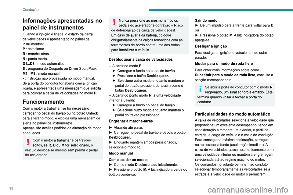 Peugeot 308 2021 Manual do proprietário (in Portuguese) 98
Condução
Informações apresentadas no
painel de instrumentos
Quando a ignição é ligada, o estado da caixa
de velocidades é apresentado no painel de
instrumentos:
P : estacionar.
R : march Peugeot 308 2021 Manual do proprietário (in Portuguese) 98
Condução
Informações apresentadas no
painel de instrumentos
Quando a ignição é ligada, o estado da caixa
de velocidades é apresentado no painel de
instrumentos:
P : estacionar.
R : march