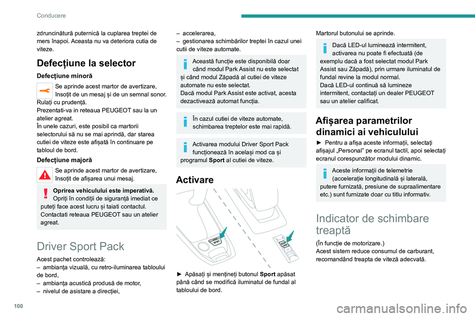 Peugeot 308 2021 Manualul de utilizare (in Romanian) 100
Conducere
zdruncinătură puternică la cuplarea treptei de
mers înapoi. Aceasta nu va deteriora cutia de
viteze.
Defecțiune la selector
Defecțiune minoră
Se aprinde acest martor de avertiza Peugeot 308 2021 Manualul de utilizare (in Romanian) 100
Conducere
zdruncinătură puternică la cuplarea treptei de
mers înapoi. Aceasta nu va deteriora cutia de
viteze.
Defecțiune la selector
Defecțiune minoră
Se aprinde acest martor de avertiza