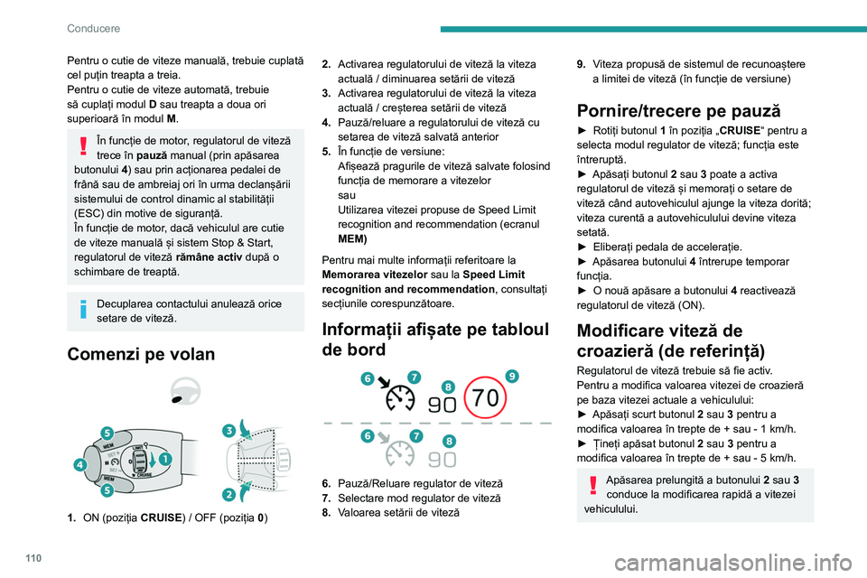 Peugeot 308 2021 Manualul de utilizare (in Romanian) 11 0
Conducere
Pentru o cutie de viteze manuală, trebuie cuplată
cel puțin treapta a treia.
Pentru o cutie de viteze automată, trebuie
să cuplați modul D sau treapta a doua ori
superioară î Peugeot 308 2021 Manualul de utilizare (in Romanian) 11 0
Conducere
Pentru o cutie de viteze manuală, trebuie cuplată
cel puțin treapta a treia.
Pentru o cutie de viteze automată, trebuie
să cuplați modul D sau treapta a doua ori
superioară î