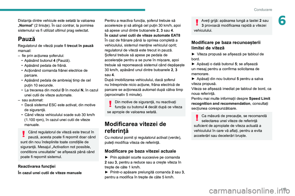 Peugeot 308 2021 Manualul de utilizare (in Romanian) 11 3
Conducere
6Distanța dintre vehicule este setată la valoarea
„Normal” (2 liniuțe). În caz contrar, la pornirea
sistemului va fi utilizat ultimul prag selectat.
Pauză
Regulatorul de vite Peugeot 308 2021 Manualul de utilizare (in Romanian) 11 3
Conducere
6Distanța dintre vehicule este setată la valoarea
„Normal” (2 liniuțe). În caz contrar, la pornirea
sistemului va fi utilizat ultimul prag selectat.
Pauză
Regulatorul de vite