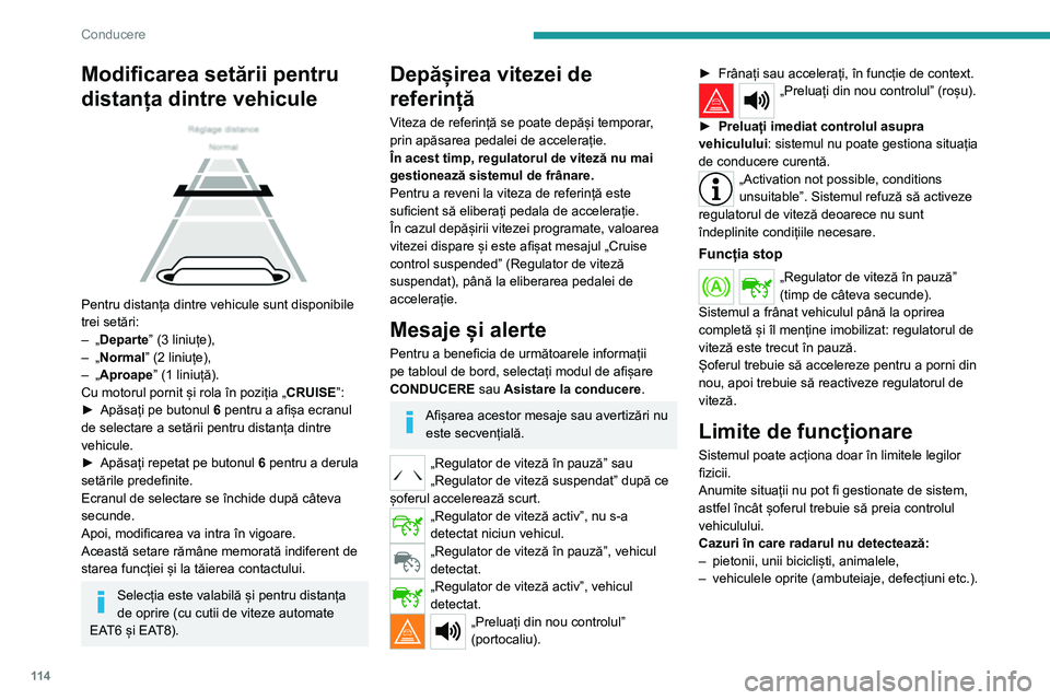 Peugeot 308 2021 Manualul de utilizare (in Romanian) 11 4
Conducere
Modificarea setării pentru
distanța dintre vehicule
Pentru distanța dintre vehicule sunt disponibile
trei setări:
–
„
Departe ” (3 liniuțe),
–
„
Normal” (2 l Peugeot 308 2021 Manualul de utilizare (in Romanian) 11 4
Conducere
Modificarea setării pentru
distanța dintre vehicule
Pentru distanța dintre vehicule sunt disponibile
trei setări:
–
„
Departe ” (3 liniuțe),
–
„
Normal” (2 l