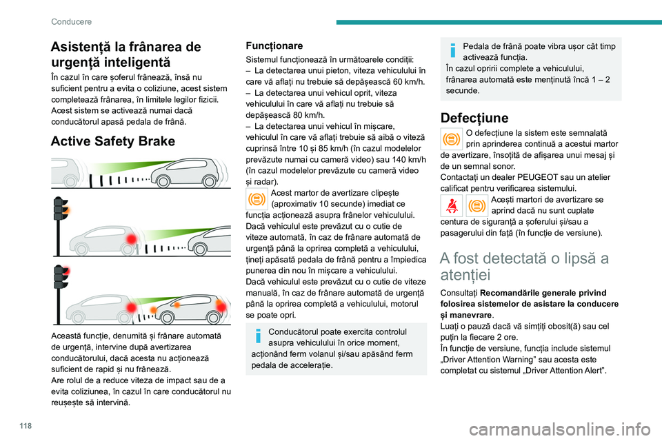 Peugeot 308 2021 Manualul de utilizare (in Romanian) 11 8
Conducere
Asistență la frânarea de urgență inteligentă
În cazul în care șoferul frânează, însă nu
suficient pentru a evita o coliziune, acest sistem
completează frânarea, în lim Peugeot 308 2021 Manualul de utilizare (in Romanian) 11 8
Conducere
Asistență la frânarea de urgență inteligentă
În cazul în care șoferul frânează, însă nu
suficient pentru a evita o coliziune, acest sistem
completează frânarea, în lim