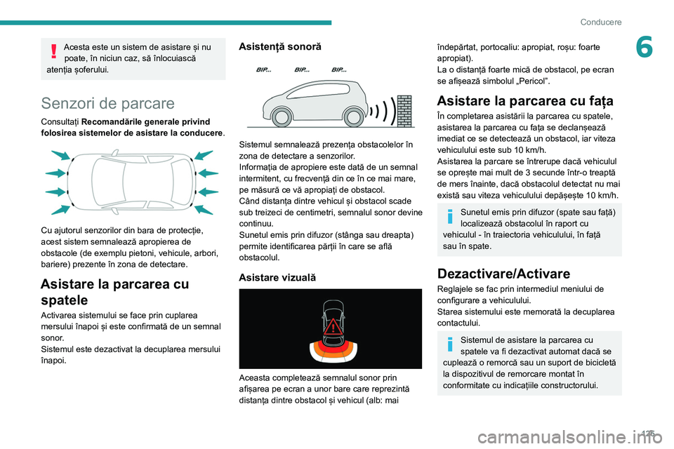 Peugeot 308 2021 Manualul de utilizare (in Romanian) 125
Conducere
6Acesta este un sistem de asistare și nu poate, în niciun caz, să înlocuiască
atenția șoferului.
Senzori de parcare
Consultați Recomandările generale privind
folosirea sistem Peugeot 308 2021 Manualul de utilizare (in Romanian) 125
Conducere
6Acesta este un sistem de asistare și nu poate, în niciun caz, să înlocuiască
atenția șoferului.
Senzori de parcare
Consultați Recomandările generale privind
folosirea sistem