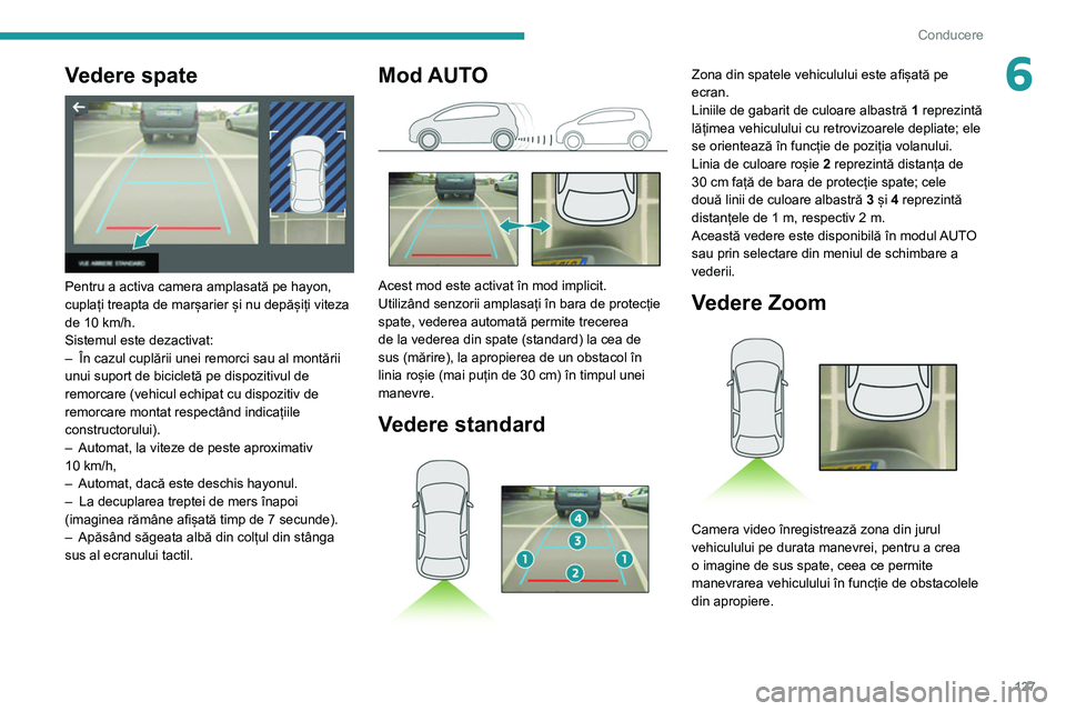 Peugeot 308 2021 Manualul de utilizare (in Romanian) 127
Conducere
6Vedere spate
Pentru a activa camera amplasată pe hayon,
cuplați treapta de marșarier și nu depășiți viteza
de 10 km/h.
Sistemul este dezactivat:
–
În cazul cuplării u Peugeot 308 2021 Manualul de utilizare (in Romanian) 127
Conducere
6Vedere spate
Pentru a activa camera amplasată pe hayon,
cuplați treapta de marșarier și nu depășiți viteza
de 10 km/h.
Sistemul este dezactivat:
–
În cazul cuplării u