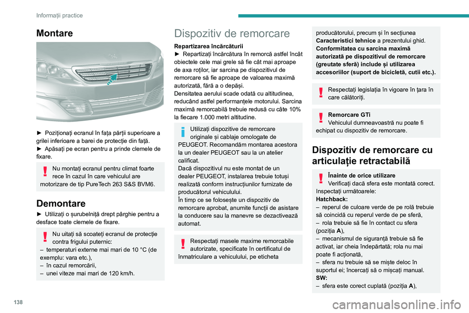 Peugeot 308 2021 Manualul de utilizare (in Romanian) 138
Informații practice
Montare
► Poziționați ecranul în fața părții superioare a
grilei inferioare a barei de protecție din față.
►
Apăsați pe ecran pentru a prinde clemele de
Peugeot 308 2021 Manualul de utilizare (in Romanian) 138
Informații practice
Montare
► Poziționați ecranul în fața părții superioare a
grilei inferioare a barei de protecție din față.
►
Apăsați pe ecran pentru a prinde clemele de