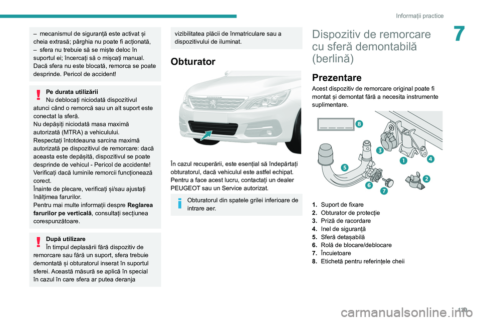Peugeot 308 2021 Manualul de utilizare (in Romanian) 139
Informații practice
7– mecanismul de siguranță este activat și
cheia extrasă; pârghia nu poate fi acționată,
–
sfera nu trebuie să se miște deloc în
suportul ei; încercați să Peugeot 308 2021 Manualul de utilizare (in Romanian) 139
Informații practice
7– mecanismul de siguranță este activat și
cheia extrasă; pârghia nu poate fi acționată,
–
sfera nu trebuie să se miște deloc în
suportul ei; încercați să