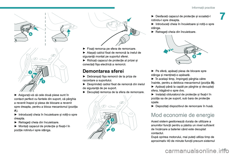 Peugeot 308 2021 Manualul de utilizare (in Romanian) 143
Informații practice
7
► Asigurați-vă că cele două piese sunt în
contact perfect cu fantele din suport, că pârghia
a revenit înapoi și piesa de blocare a revenit
spre dreapta, Peugeot 308 2021 Manualul de utilizare (in Romanian) 143
Informații practice
7
► Asigurați-vă că cele două piese sunt în
contact perfect cu fantele din suport, că pârghia
a revenit înapoi și piesa de blocare a revenit
spre dreapta,