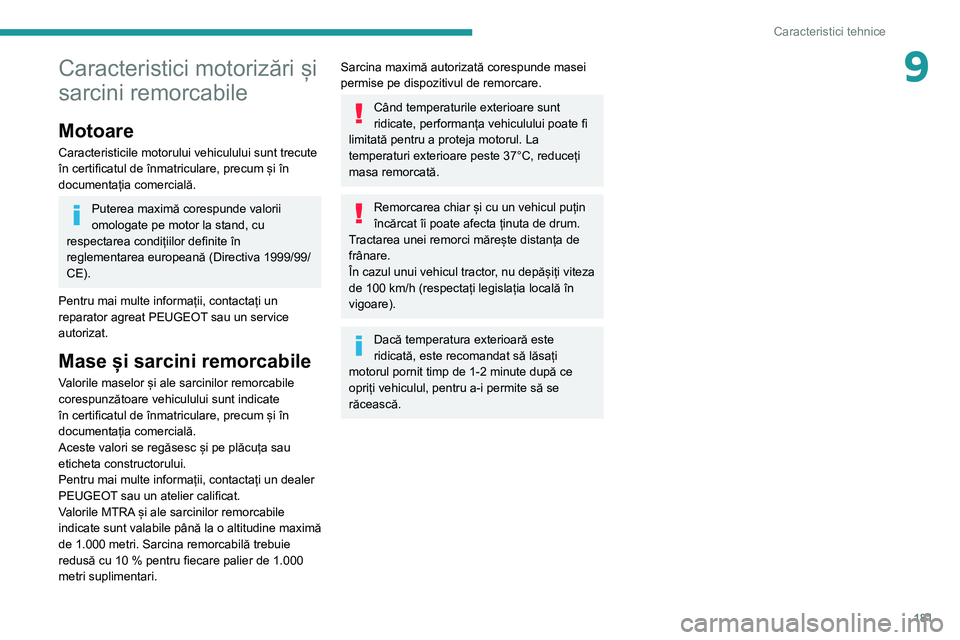 Peugeot 308 2021 Manualul de utilizare (in Romanian) 181
Caracteristici tehnice
9Caracteristici motorizări și
sarcini remorcabile
Motoare
Caracteristicile motorului vehiculului sunt trecute
în certificatul de înmatriculare, precum și în
documen Peugeot 308 2021 Manualul de utilizare (in Romanian) 181
Caracteristici tehnice
9Caracteristici motorizări și
sarcini remorcabile
Motoare
Caracteristicile motorului vehiculului sunt trecute
în certificatul de înmatriculare, precum și în
documen