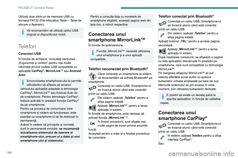 Peugeot 308 2021 Manualul de utilizare (in Romanian) 196
PEUGEOT Connect Radio
Dacă smartphone-ul este conectat deja
prin Bluetooth®.Conectați un cablu USB. Smartphone-ul
se încarcă atunci când este conectat
printr-un cablu USB.
Din sistem, ap Peugeot 308 2021 Manualul de utilizare (in Romanian) 196
PEUGEOT Connect Radio
Dacă smartphone-ul este conectat deja
prin Bluetooth®.Conectați un cablu USB. Smartphone-ul
se încarcă atunci când este conectat
printr-un cablu USB.
Din sistem, ap