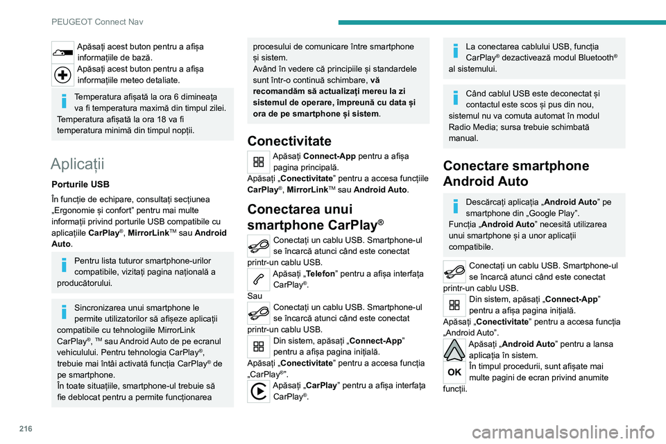 Peugeot 308 2021 Manualul de utilizare (in Romanian) 216
PEUGEOT Connect Nav
Apăsați acest buton pentru a afișa informațiile de bază.
Apăsați acest buton pentru a afișa informațiile meteo detaliate.
Temperatura afișată la ora 6 dimineața va Peugeot 308 2021 Manualul de utilizare (in Romanian) 216
PEUGEOT Connect Nav
Apăsați acest buton pentru a afișa informațiile de bază.
Apăsați acest buton pentru a afișa informațiile meteo detaliate.
Temperatura afișată la ora 6 dimineața va