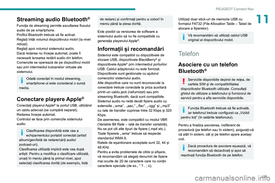 Peugeot 308 2021 Manualul de utilizare (in Romanian) 221
PEUGEOT Connect Nav
11Streaming audio Bluetooth®
Funcția de streaming permite ascultarea fluxului
audio de pe smartphone.
Profilul Bluetooth trebuie să fie activat.
Reglați întâi volumul di Peugeot 308 2021 Manualul de utilizare (in Romanian) 221
PEUGEOT Connect Nav
11Streaming audio Bluetooth®
Funcția de streaming permite ascultarea fluxului
audio de pe smartphone.
Profilul Bluetooth trebuie să fie activat.
Reglați întâi volumul di