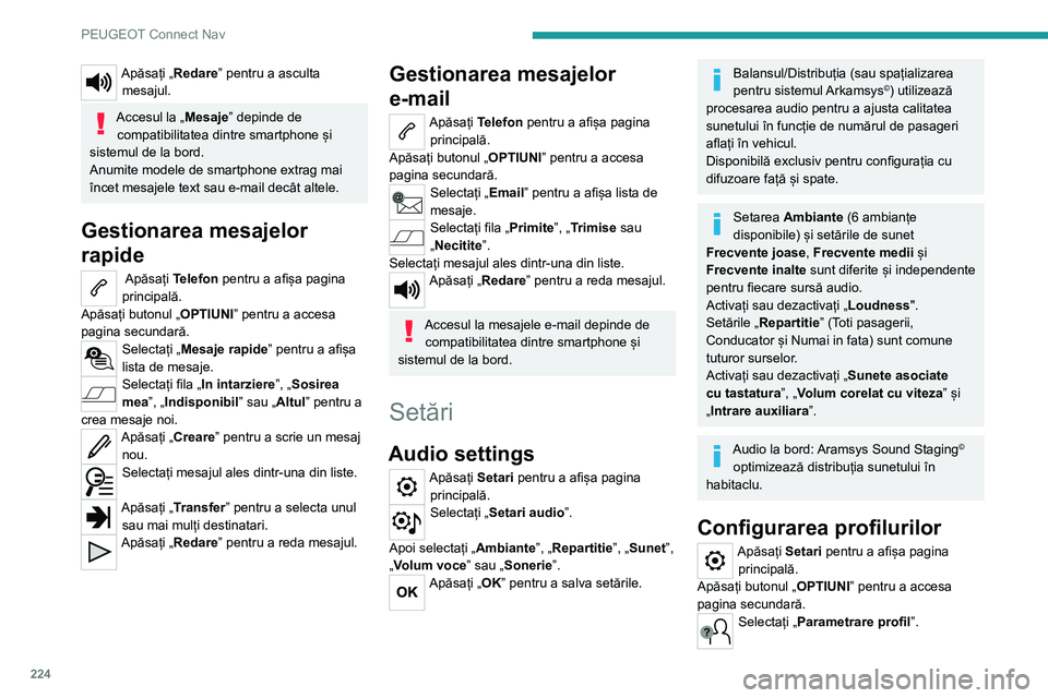 Peugeot 308 2021 Manualul de utilizare (in Romanian) 224
PEUGEOT Connect Nav
Apăsați „Redare” pentru a asculta mesajul.
Accesul la „Mesaje” depinde de compatibilitatea dintre smartphone și
sistemul de la bord.
Anumite modele de smartphone ex Peugeot 308 2021 Manualul de utilizare (in Romanian) 224
PEUGEOT Connect Nav
Apăsați „Redare” pentru a asculta mesajul.
Accesul la „Mesaje” depinde de compatibilitatea dintre smartphone și
sistemul de la bord.
Anumite modele de smartphone ex