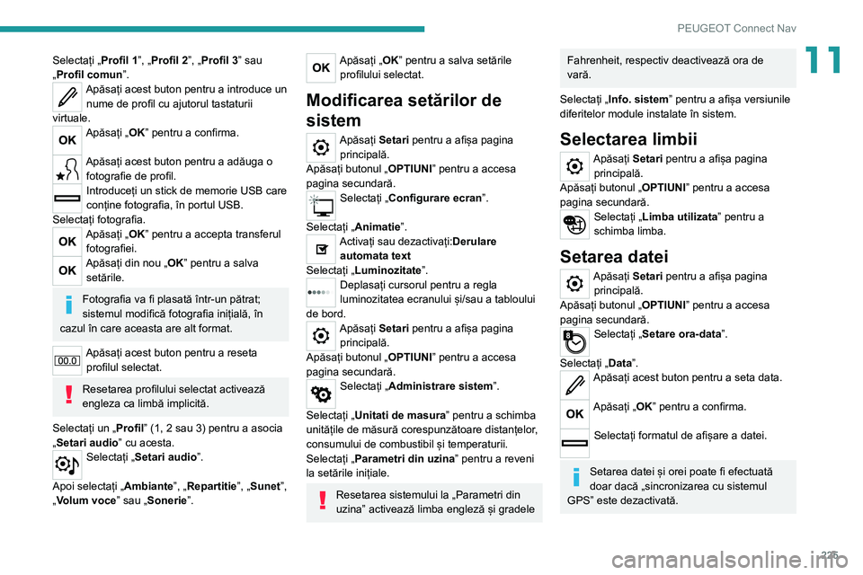 Peugeot 308 2021 Manualul de utilizare (in Romanian) 225
PEUGEOT Connect Nav
11Selectați „Profil 1”, „Profil 2”, „Profil 3” sau
„Profil comun”.
Apăsați acest buton pentru a introduce un
nume de profil cu ajutorul tastaturii
virtual Peugeot 308 2021 Manualul de utilizare (in Romanian) 225
PEUGEOT Connect Nav
11Selectați „Profil 1”, „Profil 2”, „Profil 3” sau
„Profil comun”.
Apăsați acest buton pentru a introduce un
nume de profil cu ajutorul tastaturii
virtual