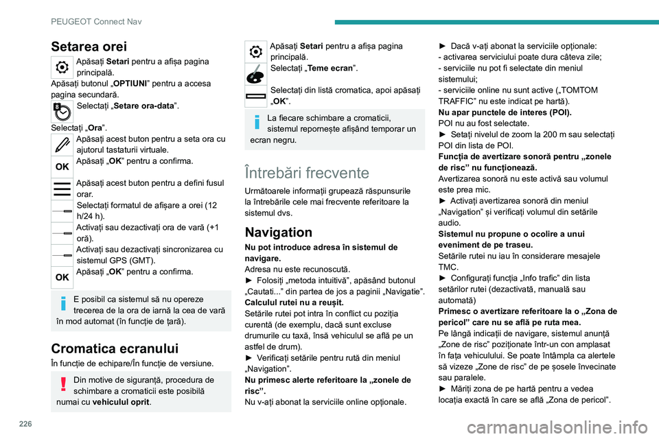 Peugeot 308 2021  Manualul de utilizare (in Romanian) 226
PEUGEOT Connect Nav
Setarea orei
Apăsați Setari pentru a afișa pagina principală.
Apăsați butonul „ OPTIUNI” pentru a accesa 
pagina secundară.
Selectați „Setare ora-data ”. 
Selec