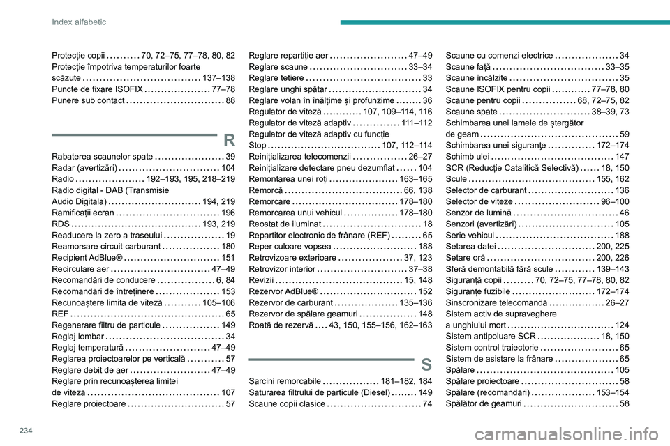 Peugeot 308 2021 Manualul de utilizare (in Romanian) 234
Index alfabetic
Protecție copii 70, 72–75, 77–78, 80, 82
Protecție împotriva temperaturilor foarte
scăzute
137–138
Puncte de fixare ISOFIX
77–78
Punere sub contact
Peugeot 308 2021 Manualul de utilizare (in Romanian) 234
Index alfabetic
Protecție copii 70, 72–75, 77–78, 80, 82
Protecție împotriva temperaturilor foarte
scăzute
137–138
Puncte de fixare ISOFIX
77–78
Punere sub contact