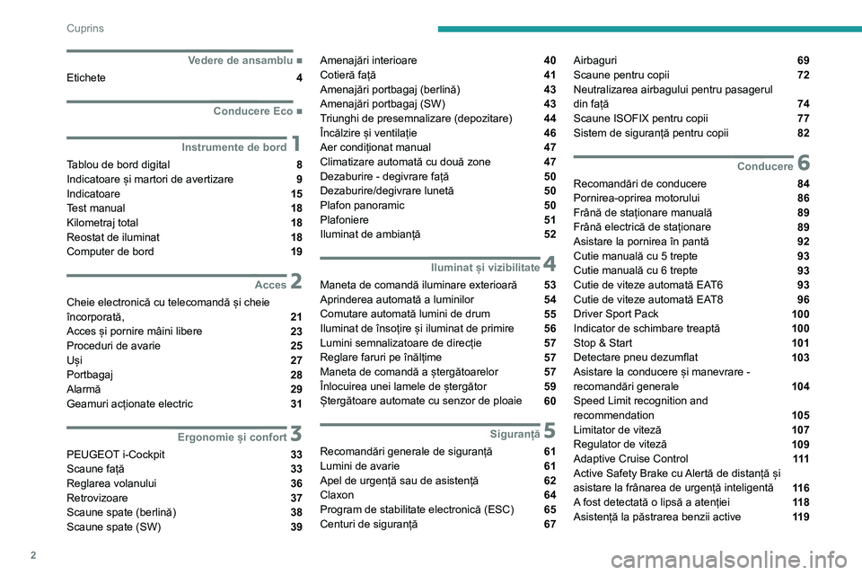 Peugeot 308 2021  Manualul de utilizare (in Romanian) 2
Cuprins
 
 
 
 
 
   ■
Vedere de ansamblu
Etichete  4
  ■
Conducere Eco
 1Instrumente de bord
Tablou de bord digital  8
Indicatoare și martori de avertizare  9
Indicatoare  15
Test manual  