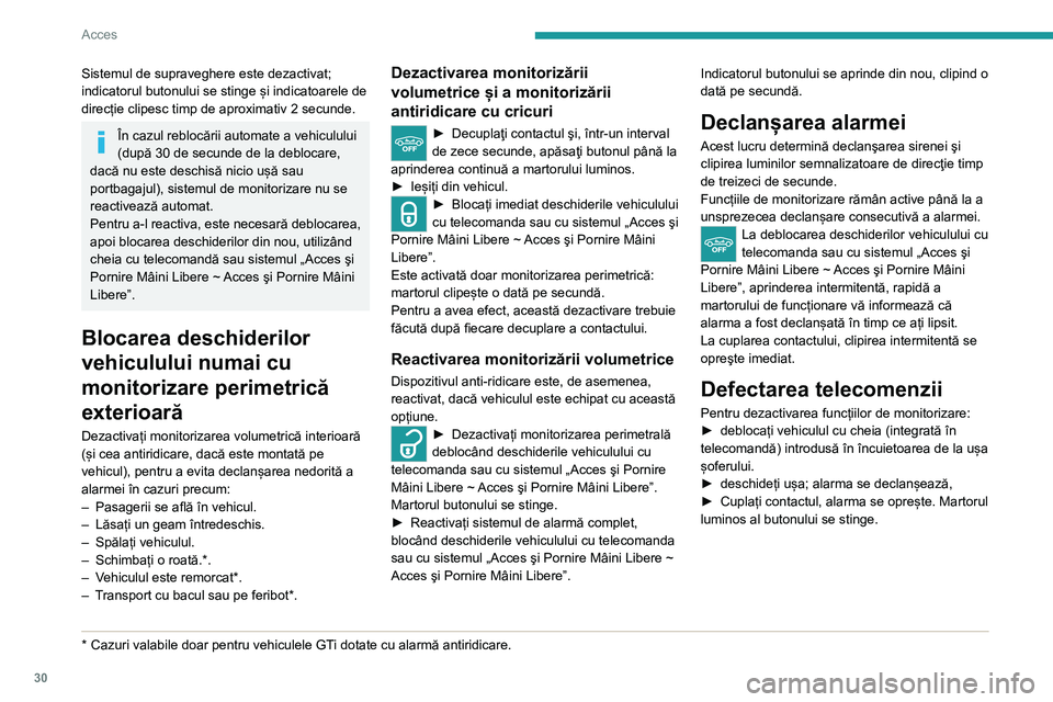 Peugeot 308 2021 Manualul de utilizare (in Romanian) 30
Acces
Blocarea vehiculului fără a
activa alarma
► Blocați sau superblocați vehiculul cu
cheia (integrată în telecomandă) introdusă în
încuietoarea de la ușa șoferului.
Defecţiune
Peugeot 308 2021 Manualul de utilizare (in Romanian) 30
Acces
Blocarea vehiculului fără a
activa alarma
► Blocați sau superblocați vehiculul cu
cheia (integrată în telecomandă) introdusă în
încuietoarea de la ușa șoferului.
Defecţiune